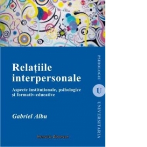 Relatiile interpersonale. Aspecte institutionale, psihologice si formativ-educative