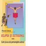 ECLIPSA SI OCTOGONUL SAU CUM SI-AU UCIS PERSONAJELE AUTORUL