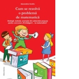 Cum se rezolva o problema de matematica: strategii, metoda, exemple din subiectele propuse pentru concursul Fii InteligenT...la matematica