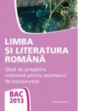 Limba si literatura romana.Ghid de pregatire intensiva pentru examenul de bacalaureat.2013