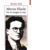 Mircea Eliade. De la magie la mit