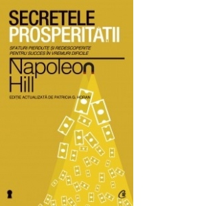Secretele prosperitatii - Sfaturi pierdute si redescoperite pentru succes in vremuri dificile