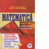 Matematica clasa a XII-a. Algebra superioara. Analiza matematica. Sinteze de teorie. Exemple rezolvate. Exercitii si probleme