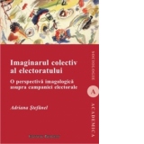 Imaginarul colectiv al electoratului : O perspectiva imagologica asupra campaniei electorale