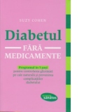 Diabetul fara medicamente - Programul in 5 pasi pentru controlarea glicemiei pe cale naturala si prevenirea complicatiilor diabetului