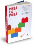 Piesa cu piesa - Cum a rescris LEGO regulile inovatiei si cum a cucerit industria globala a jucariilor