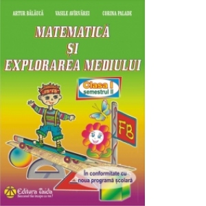 Matematica si explorarea mediului - Clasa I-a semestrul II, editie 2014