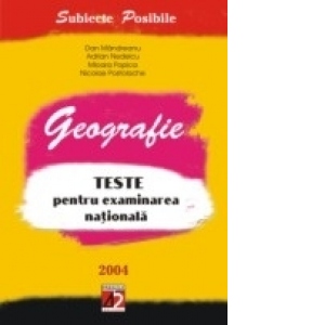 GEOGRAFIE.TESTE PENTRU EXAMINAREA NATIONALĂ. 2004