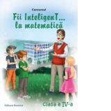 Concursul Fii InteligenT ... la matematica (clasa a IV-a) (2013-2014)