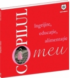 Copilul meu - Ingrijire, educatie, alimentatie