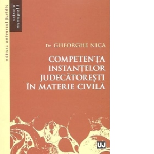 Competenta instantelor judecatoresti in materie civila