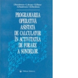 Programarea operativa asistata de calculator in activitatea de forare a sondelor