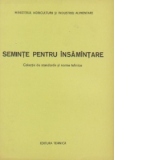 Seminte pentru insamintare - Colectie de standarde si norme tehnice