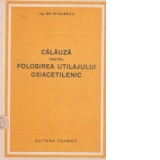 Calauza pentru folosirea utilajului oxiacetilenic