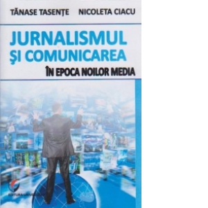 Jurnalismul si comunicarea in epoca noilor media