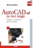 AutoCad-ul in trei timpi. Initiere, utilizare, performanta (Editia 2014 - Editia a IV-a revazuta si adaugita)