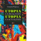 Utopia ca realitate. Utopia ca actualitate