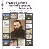 Vreau sa schimb lacrimile voastre in bucurie