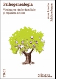 Psihogenealogia. Vindecarea ranilor familiale si regasirea de sine