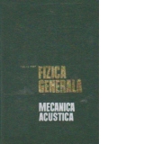 Fizica generala. Mecanica, acustica