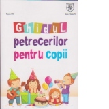 Ghidul petrecerilor pentru copii