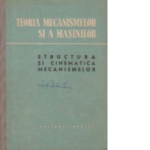 Teoria mecanismelor si a a masinilor. Structura si cinematica mecanismelor