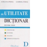 DICTIONAR DE UTILITATE PENTRU TOTI : comunicare, economie, analogii, expresii generative ( Editia a III-a amplificata si revazuta )