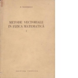 Metode vectoriale in fizica matematica, Volumul I, Algebra vectoriala si introducere in algebra tensoriala