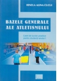 Bazele generale ale atletismului. Caiet de lucrari practice pentru studentii anului I