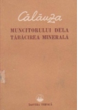 Calauza muncitorului dela tabacirea minerala