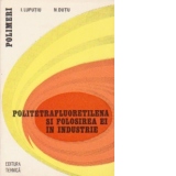 Politetrafluoretilena si folosirea ei in industrie