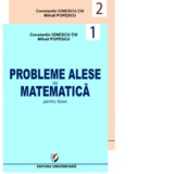 Probleme alese de matematica pentru licee, vol. 1 + vol. 2 (Geometrie, trigonometrie, algebra, analiza matematica, probabilitati)