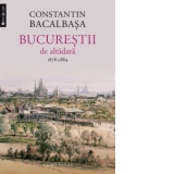 Bucurestii de altadata (vol. II). 1878-1884