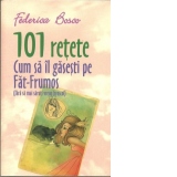 101 retete. Cum sa il gasesti pe Fat-Frumos (fara sa mai saruti vreun broscoi)