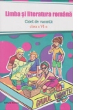 Limba si literatura romana. Caiet de vacanta clasa a VI-a