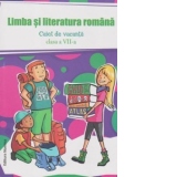 Limba si literatura romana. Caiet de vacanta clasa a VII-a