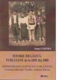 Monografia satului Turluianu, comuna Beresti-Tazlau, judetul Bacau. Istorie regasita. Turluianu de la 1850 la 2000