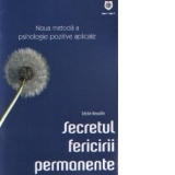 Secretul fericirii permanente - Noua metoda a psihologiei pozitive aplicate