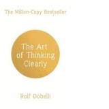 Art of Thinking Clearly: Better Thinking, Better Decisions