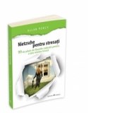 Nietzsche pentru stresati - 99 de pilule de filozofie radicala pentru a tine mintea treaza