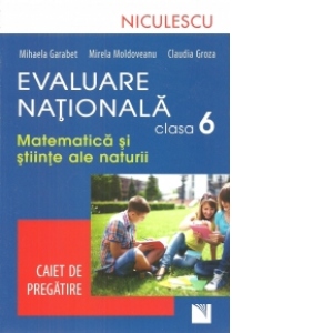 Evaluare Nationala clasa a VI-a. Matematica si Stiinte ale naturii. Caiet de pregatire