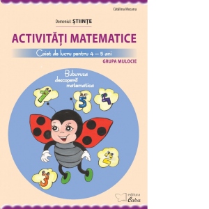 Activitati matematice. Caiet de lucru pentru 4-5 ani (Buburuza descopera matematica). Domeniul: Stiinte