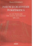 Pasiune si creativitate in matematica. 272 de probleme din Gazeta matematica 1980-2013