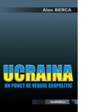 UCRAINA - UN PUNCT DE VEDERE GEOPOLITIC