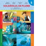 Soldatelul de plumb. Caiet de lucru. Clasa pregatitoare. Semestrul I