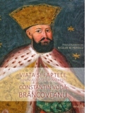 Viata si faptele Domnului Tarii Romanesti Constantin Voda Brancoveanu