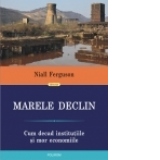 Marele Declin: Cum decad institutiile si mor economiile