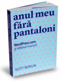 Anul meu fara pantaloni - WordPress.com si viitorul muncii