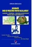 Geografie. Ghid de pregatire pentru bacalaureat - Europa-Romania-Uniunea Europeana. Probleme fundamentale - Caietul elevului. Materia sistematizata. Teste de lucru. 50 de teste finale (editia a II-a)