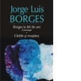 Borges la 80 de ani. Conversatii. Cartile si noaptea